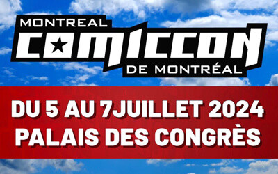 Comiccon de Montréal, 5 au 7 juillet 2024 