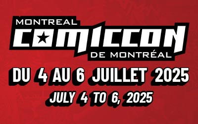 Comiccon de Montréal, 4 au 6 juillet 2025 Palais des congrès MTL, Montréal, QC