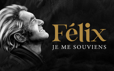 Félix, je me souviens, 13 au 25 Octobre 2026 Théâtre St-Denis, Montréal, QC