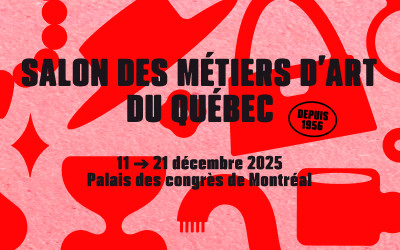 Salon des métiers d'art du Québec, 11-21 décembre, 2025 Palais des congrès MTL, Montréal, QC