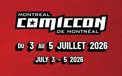 Comiccon de Montréal, 3 au 5 juillet 2026 Palais des congrès MTL, Montréal, QC