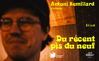 Antoni Remillard présente: Du récent pis du neuf, 21 mai 2026 Monument-National, Montréal, QC