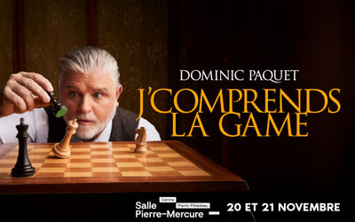 Dominic Paquet, J'comprends la game, 25 avril, 20 et 21 novembre 2026 Salle Pierre-Mercure, Montréal, QC