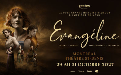 Évangéline - Le spectacle musical, 29 au 31 octobre 2027 Théâtre St-Denis, Montréal, QC