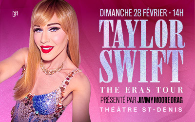 TAYLOR SWIFT : THE ERAS TOUR présenté par Jimmy Moore Drag, 28 février 2027 Studio St-Denis, Montréal, QC