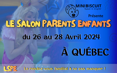 Salon Parents Enfants, 26-28 avril, 2024 Centre de foires de Québec, ExpoCité, Québec, QC